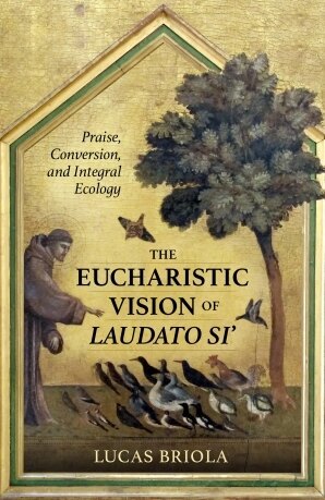 Cover illustration for "The Eucharistic Vision of Laudato Si’" featuring a figure in a robe surrounded by birds and trees, emphasizing themes of praise, conversion, and integral ecology.